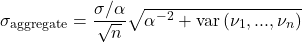 \[\sigma_{\text{aggregate}}=\frac{\sigma/\alpha}{\sqrt{n}}\sqrt{\alpha^{-2}+\text{var}\left ( \nu_1,...,\nu_n\right )}\]