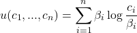 \[u(c_1,...,c_n)=\sum^n_{i=1}\beta_i\log\frac{c_i}{\beta_i}\]